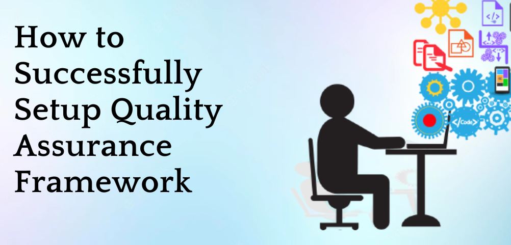 How to Develop A Successful Quality Assurance Framework